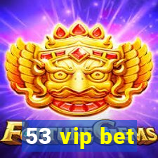 53 vip bet