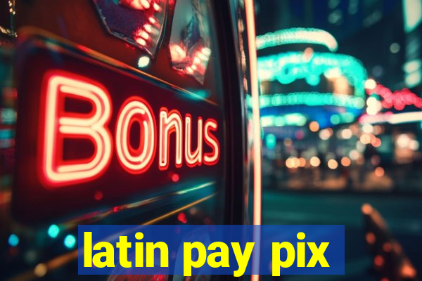 latin pay pix