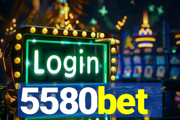 5580bet