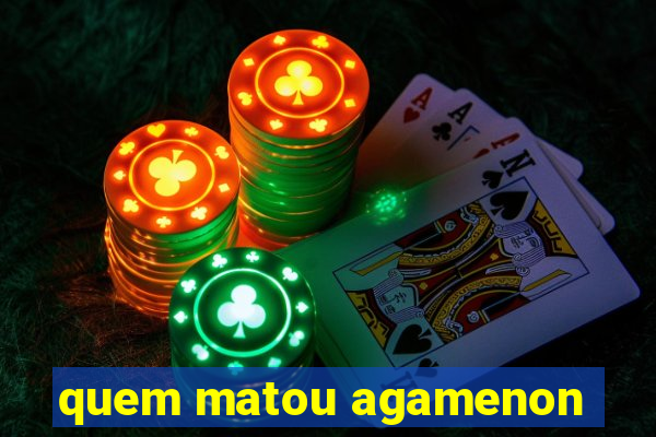 quem matou agamenon