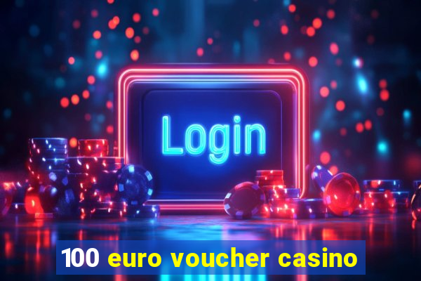 100 euro voucher casino