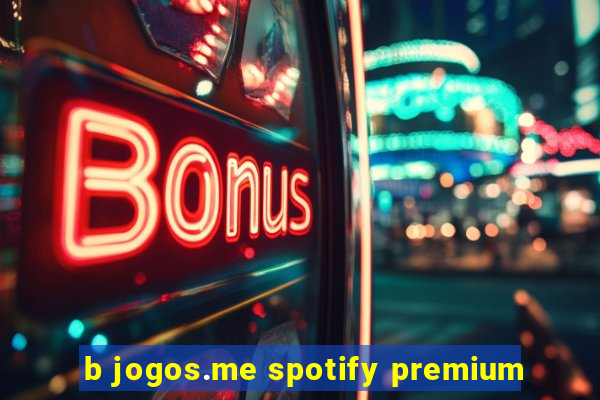 b jogos.me spotify premium