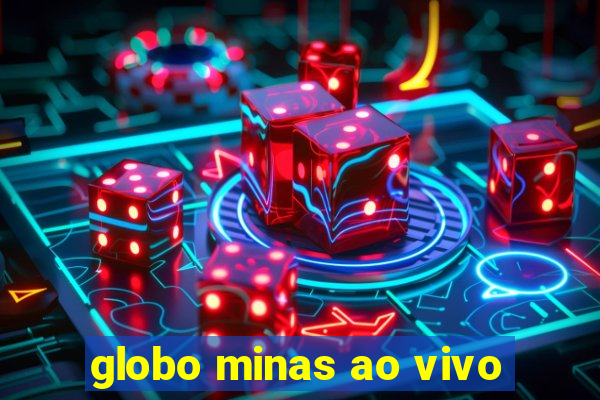 globo minas ao vivo