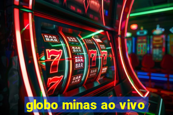 globo minas ao vivo