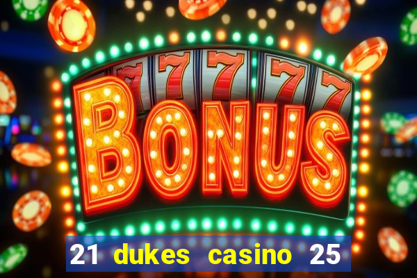 21 dukes casino 25 free spins