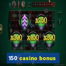 150 casino bonus