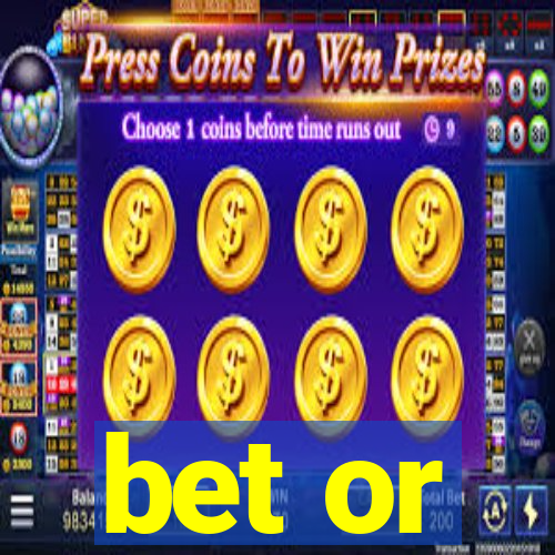 bet or