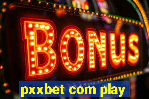 pxxbet com play