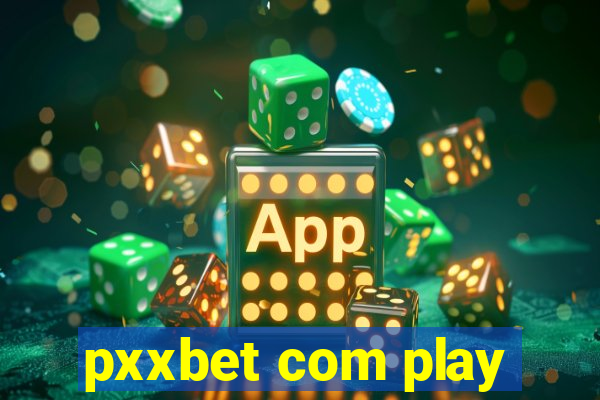 pxxbet com play