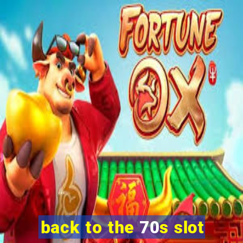 back to the 70s slot