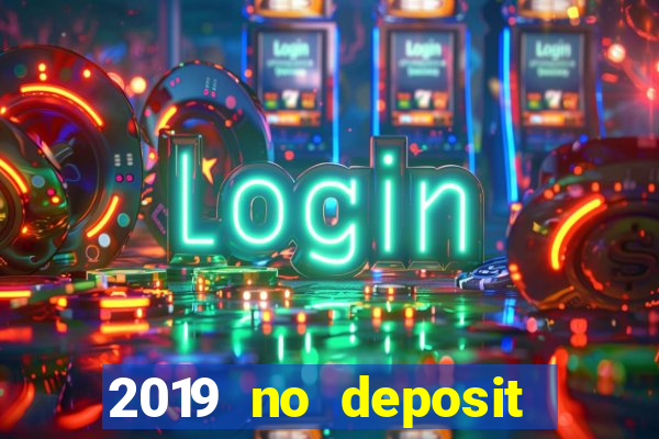 2019 no deposit bonus casino