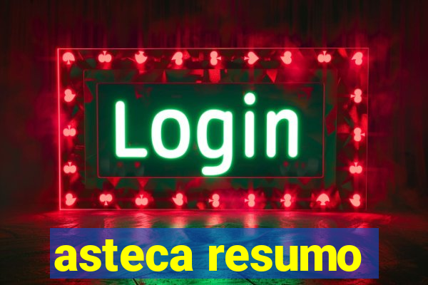 asteca resumo