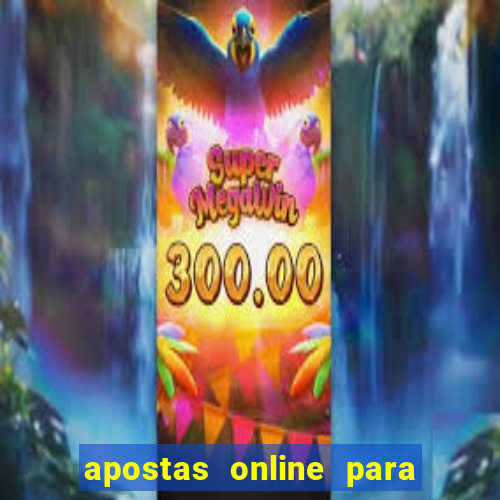 apostas online para ganhar dinheiro