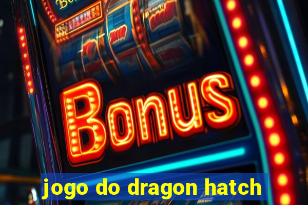 jogo do dragon hatch