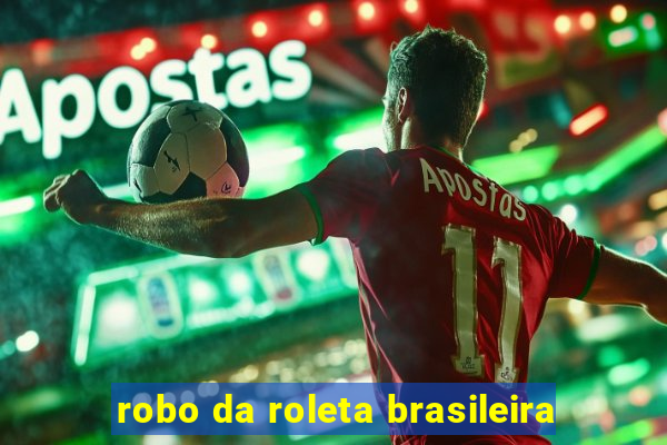 robo da roleta brasileira