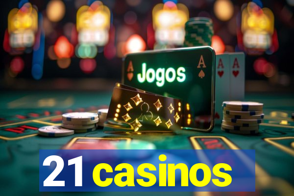 21 casinos