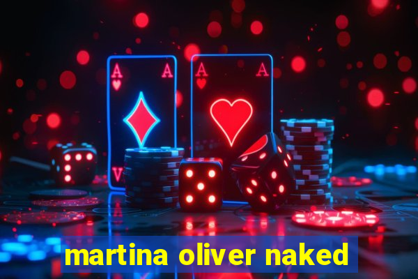 martina oliver naked