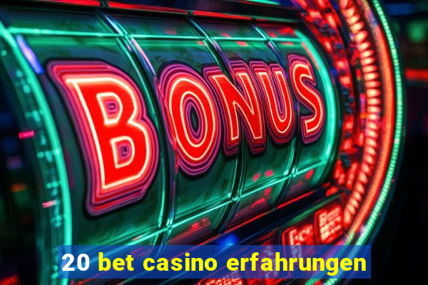 20 bet casino erfahrungen