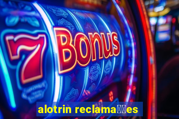 alotrin reclama莽玫es