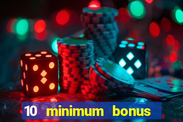 10 minimum bonus code casino