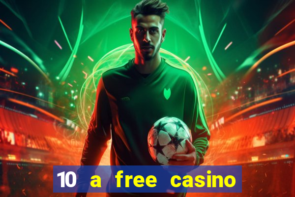 10 a free casino no deposit