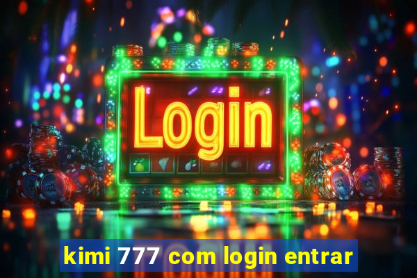 kimi 777 com login entrar