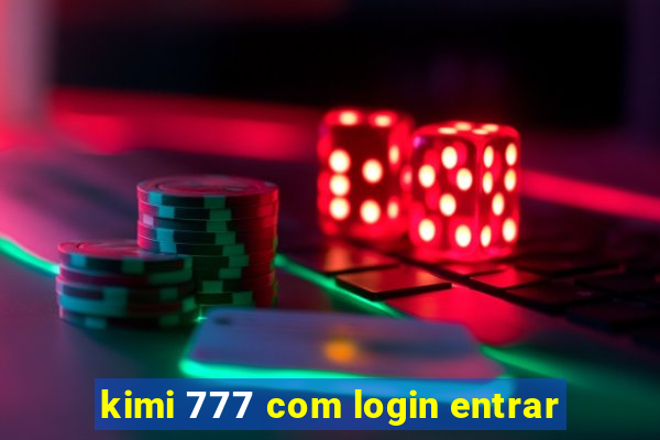 kimi 777 com login entrar