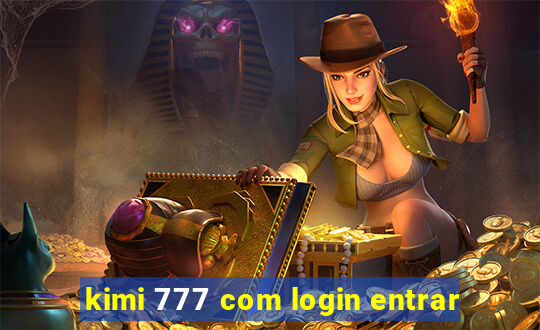 kimi 777 com login entrar