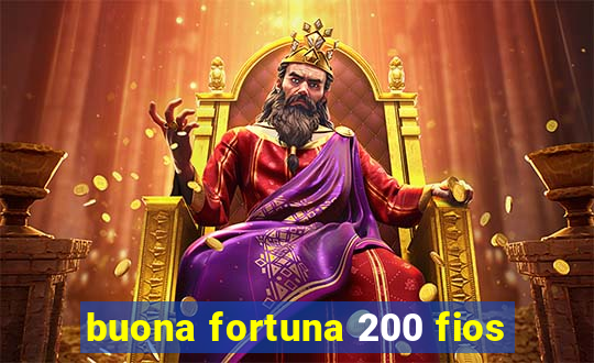 buona fortuna 200 fios