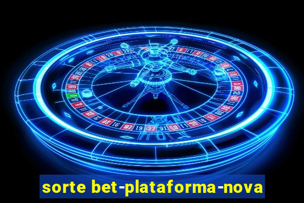 sorte bet-plataforma-nova