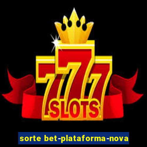 sorte bet-plataforma-nova