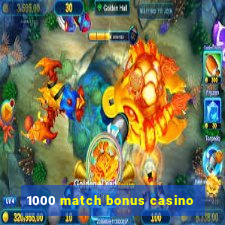 1000 match bonus casino