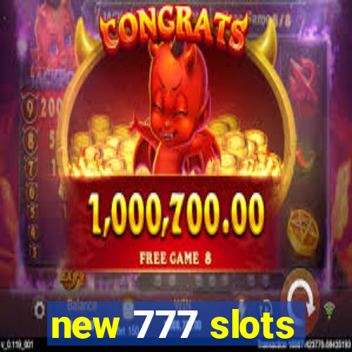 new 777 slots