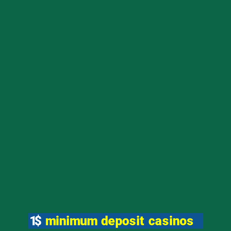 1$ minimum deposit casinos