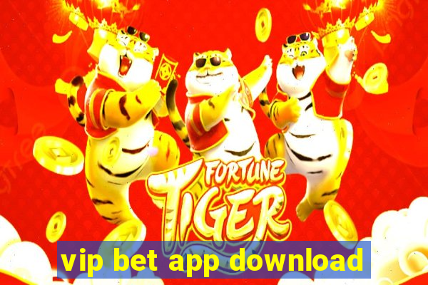 vip bet app download