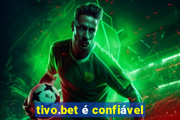 tivo.bet é confiável