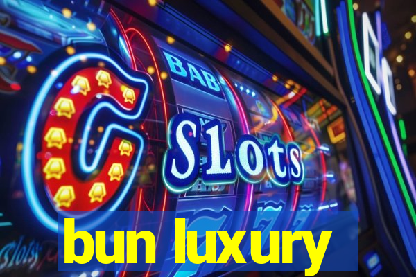 bun luxury