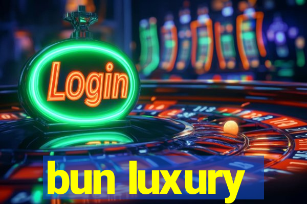 bun luxury