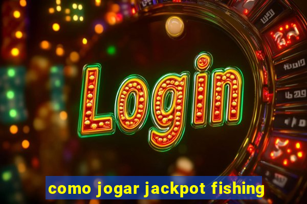 como jogar jackpot fishing