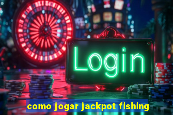 como jogar jackpot fishing