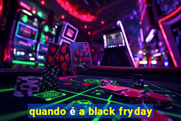 quando é a black fryday