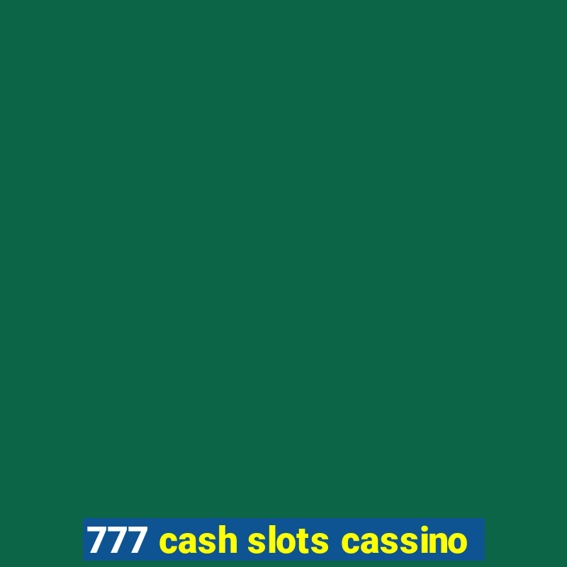 777 cash slots cassino