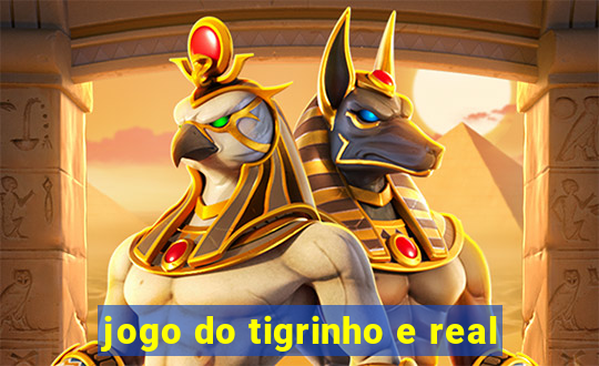 jogo do tigrinho e real