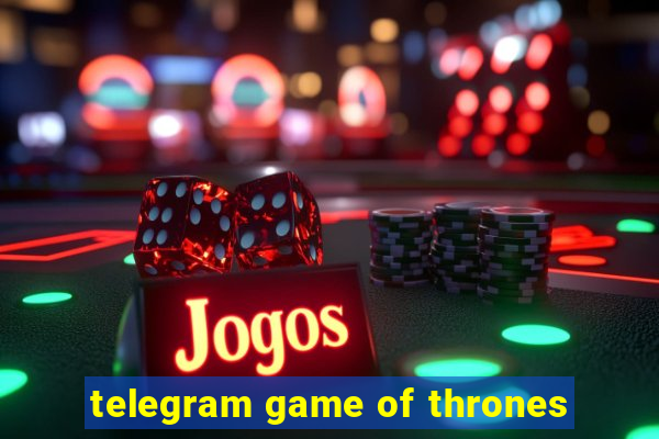 telegram game of thrones