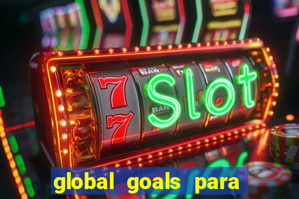 global goals para que serve