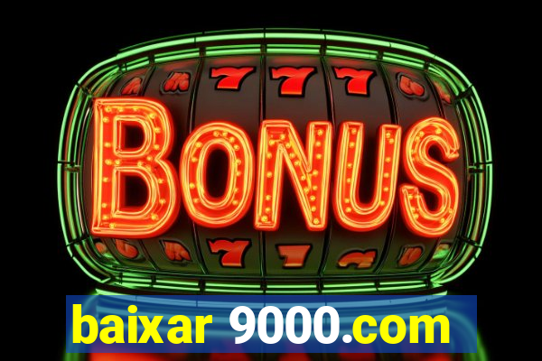 baixar 9000.com