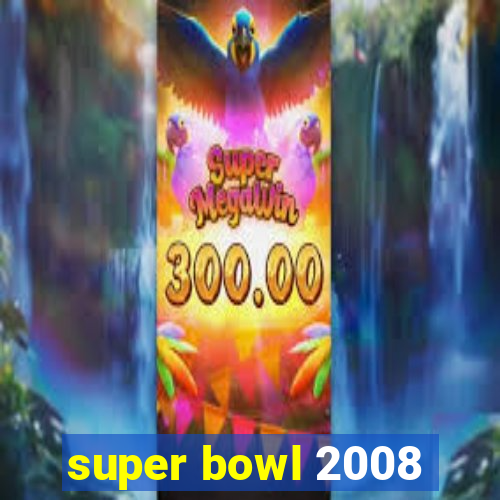 super bowl 2008