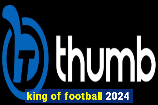 king of football 2024