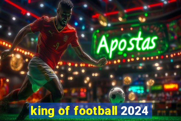 king of football 2024