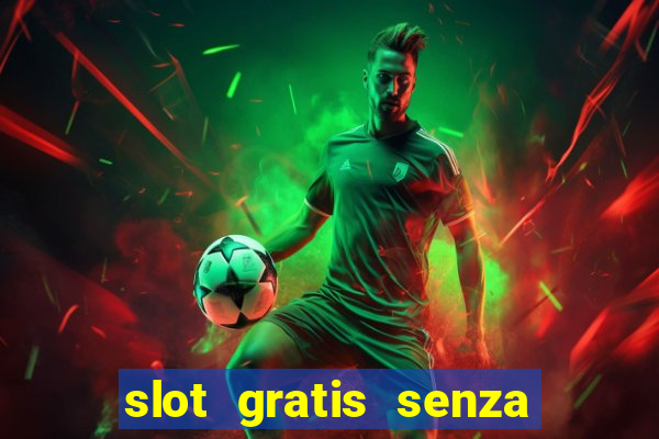 slot gratis senza registrazione e deposito